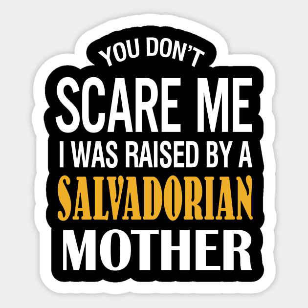 You Don't Scare Me I Was Raised By A Salvadorian Mother Sticker by TeeLand